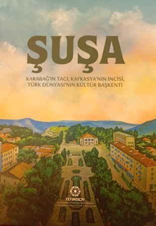 Ankarada “Şuşa - Qarabağın tacı, Qafqazın sənət məbədi, Türk dünyasının mədəniyyət paytaxtı” adlı kitabın təqdimatı keçirilib